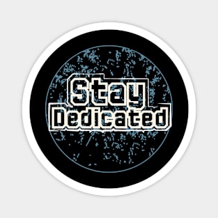 Stay Dedicated Magnet